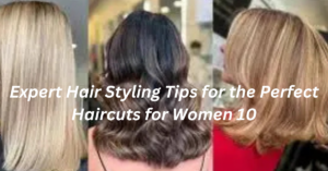 10 Expert Hair Styling Tips for the Perfect Haircut for Women