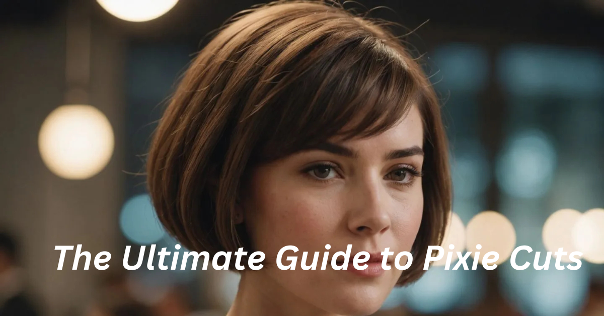 The Ultimate Guide to Pixie Cuts