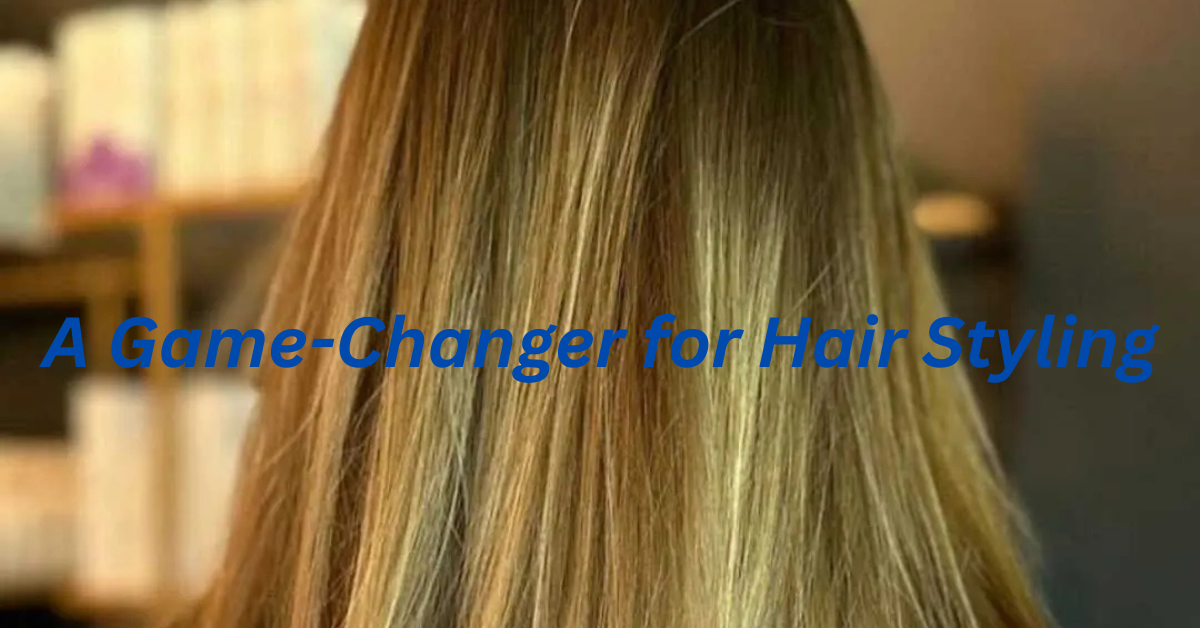 A Game-Changer for Hair Styling