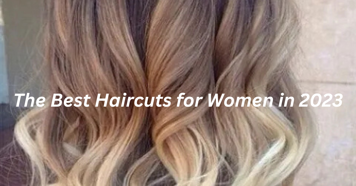 The Best Haircuts for Women in 2023